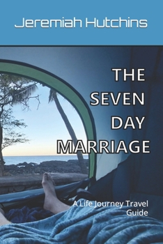Paperback The Seven Day Marriage: A Life Journey Travel Guide Book