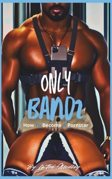 OnlyBandz: How To Become A Pornstar