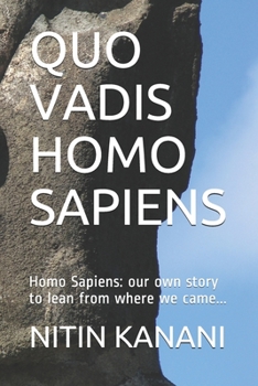Paperback Quo Vadis Homo Sapiens: Homo Sapiens: our own story to lean from where we came... Book