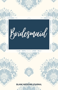~Bridesmaid~ Small Size Blank Journal-Wedding Planner&To-Do List-5.5"x8.5" 120 pages Book 7: Notebook for Planning Scheduling Organizing- Writing ... for Bride-to-Be Engagement Gift Bridal Party