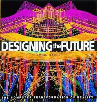 Hardcover Designing the Future: The Computer Transformation of Reality Book