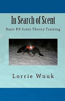 Paperback In Search of Scent: Basic K9 Scent Theory Training Book