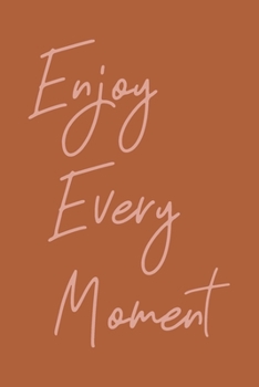 Enjoy Every Moment: Blank Lined Journal for Writing with Inspirational Saying Cover Design in Terracotta and Pink