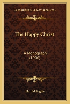 Paperback The Happy Christ: A Monograph (1906) Book