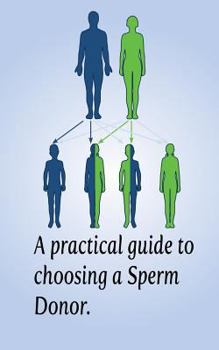 Paperback A Practical Guide to Choosing a Sperm Donor: Sperm Donation & Heredity Book