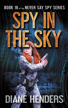 Spy In The Sky - Book #16 of the Never Say Spy
