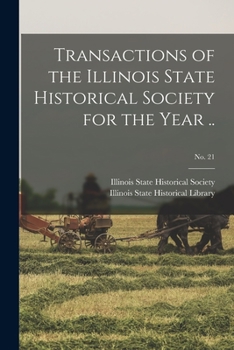 Paperback Transactions of the Illinois State Historical Society for the Year ..; No. 21 Book