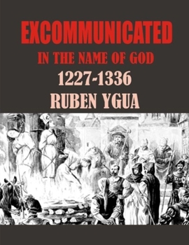 Paperback Excommunicated in the Name of God: 1227-1336 Book