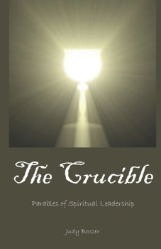 Paperback The Crucible: Parables of Spiritual Leadership Book