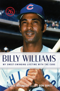 Hardcover Billy Williams: My Sweet-Swinging Lifetime with the Cubs Book