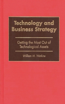 Hardcover Technology and Business Strategy: Getting the Most Out of Technological Assets Book