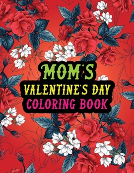 Paperback Mom's Valentine Day Coloring Book: Best Stress Relief Valentine Day Gifts Idea for Mom Book