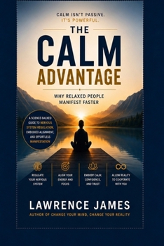 Paperback The Calm Advantage: Why Relaxed People Manifest Faster Book