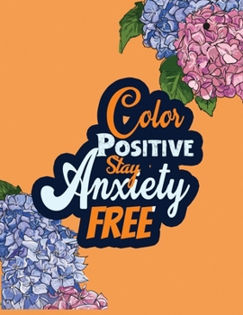 Color Positive Stay Anxiety Free : Stress Relieving Creative Fun Drawings for Grownups & Teens to Reduce Anxiety & Relax, 14 Motivating & Creative Art Activities, Creative Activities to Help Manage St