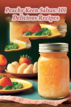 Paperback Peachy Keen Salsas: 101 Delicious Recipes Book