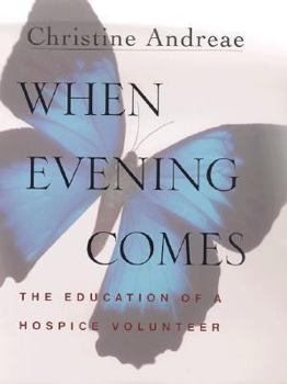 Hardcover When Evening Comes: The Education of a Hospice Volunteer Book