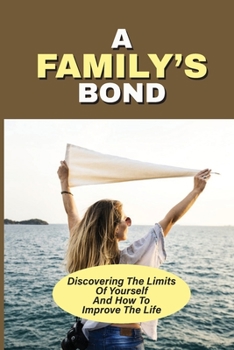 Paperback A Family's Bond: Discovering The Limits Of Yourself And How To Improve The Life: How To Develop The Change Book