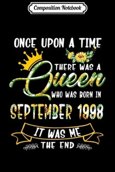 Paperback Composition Notebook: Once Upon The Time There Was A Queen Born In September 1998 Journal/Notebook Blank Lined Ruled 6x9 100 Pages Book