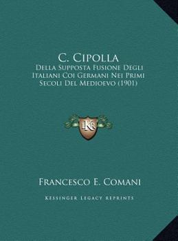 C. Cipolla: Della Supposta Fusione Degli Italiani Coi Germani Nei Primi Secoli Del Medioevo (1901)