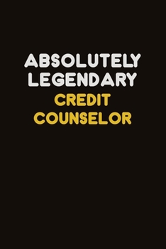 Paperback Absolutely Legendary Credit Counselor: Career journal, notebook and writing journal for encouraging men, women and kids. A framework for building your Book