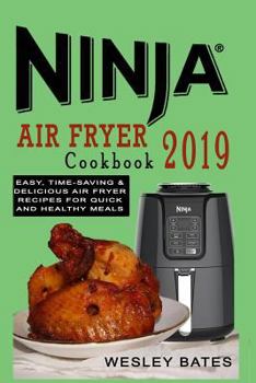 Paperback Ninja Air Fryer Cookbook 2019: Easy, Time-Saving & Delicious Air Fryer Recipes for Quick and Healthy Meals Book