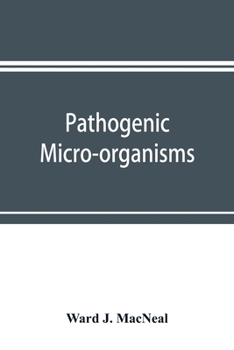 Paperback Pathogenic micro-organisms. A text-book of microbiology for physicians and students of medicine. (Based upon Williams' Bacteriology) Book