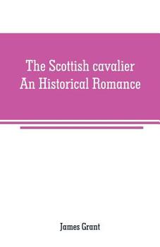 Paperback The Scottish cavalier: An Historical Romance Book