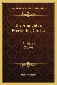 Paperback The Almighty's Everlasting Circles: An Essay (1856) Book