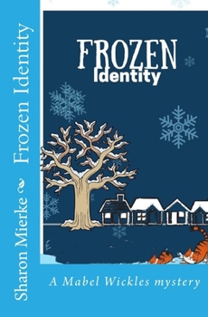 Frozen Identity - Book #4 of the Mabel Wickles Mysteries