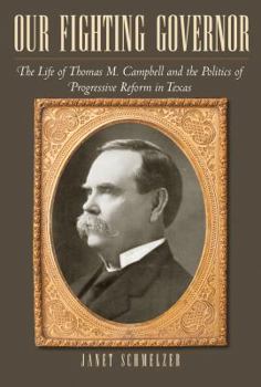 Hardcover Our Fighting Governor: The Life of Thomas M. Campbell and the Politics of Progressive Reform in Texas Book