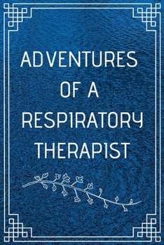 Paperback Adventure of a Respiratory Therapist: Perfect Gift For Adventure Lover (100 Pages, Blank Notebook, 6 x 9) (Cool Notebooks) Paperback Book