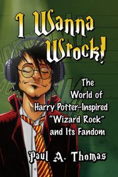 Paperback I Wanna Wrock!: The World of Harry Potter-Inspired "Wizard Rock" and Its Fandom Book