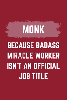 Paperback Monk Because Badass Miracle Worker Isn't An Official Job Title: A Monk Journal Notebook to Write Down Things, Take Notes, Record Plans or Keep Track o Book