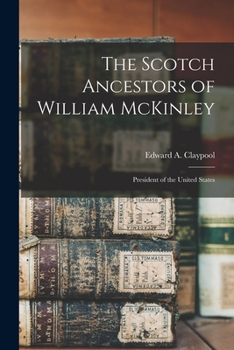 Paperback The Scotch Ancestors of William McKinley: President of the United States Book