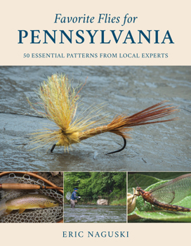 Hardcover Favorite Flies for Pennsylvania: 50 Essential Patterns from Local Experts Book