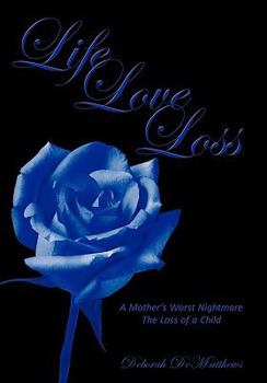 Paperback Life Love Loss: A Mother's Worst Nightmare the Loss of a Child Book