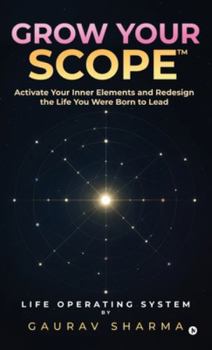 Hardcover Grow Your Scope: Activate Your Inner Elements and Redesign the Life You Were Born to Lead Book