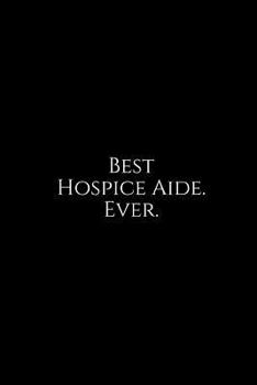 Paperback Best Hospice Aide. Ever.: A Wide Ruled Notebook Book