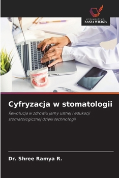 Cyfryzacja w stomatologii: Rewolucja w zdrowiu jamy ustnej i edukacji stomatologicznej dzieki technologii (Polish Edition)
