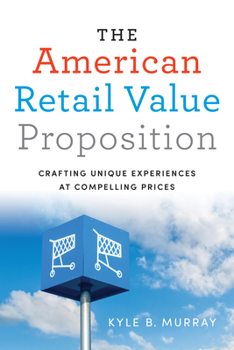 Hardcover The American Retail Value Proposition: Crafting Unique Experiences at Compelling Prices Book