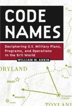 Hardcover Code Names: Deciphering U.S. Military Plans, Programs and Operations in the 9/11 World Book