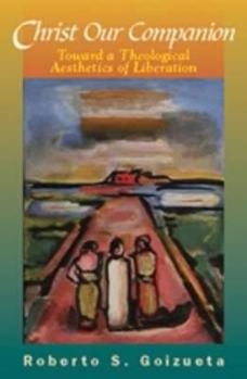 Paperback Christ Our Companion: Toward a Theological Aesthetics of Liberation Book