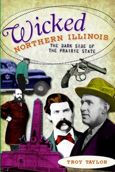 Wicked Northern Illinois: The Dark Side of the Prairie State