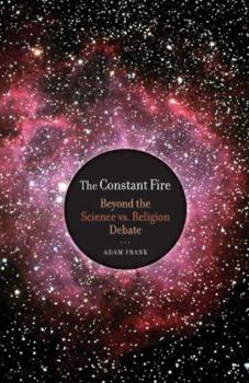 Hardcover The Constant Fire: Beyond the Science vs. Religion Debate Book