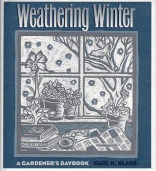 Hardcover Weathering Winter: A Gardener's Daybook Book