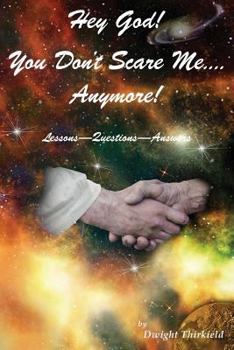 Paperback Hey God - You Don't Scare Me - Anymore!: Questions - Answers - Lessons Book