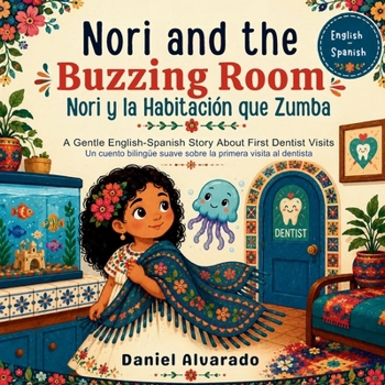 Nori and the Buzzing Room - Nori y la Habitación que Zumba: A Gentle English-Spanish Story About First Dentist Visits (Nori's Brave Visits: English-Spanish Social Stories)