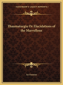 Paperback Thaumaturgia Or Elucidations of the Marvellous Book