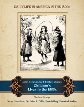 Jump Ropes, Jacks, and Endless Chores - Book  of the Daily Life In America In The 1800s
