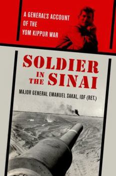 Soldier in the Sinai: A General's Account of the Yom Kippur War - Book  of the AUSA Books – Foreign Military Studies